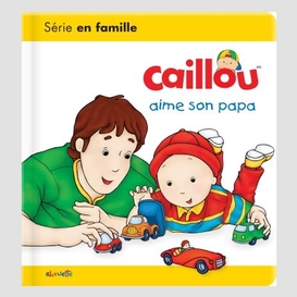 Caillou aime son papa