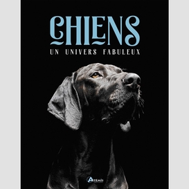 Chiens -un univers fabuleux