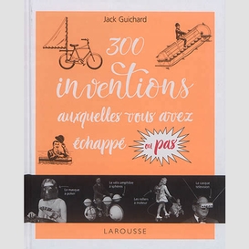 300 inventions auxquelles avez echappe