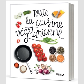 Toute la cuisine vegetarienne