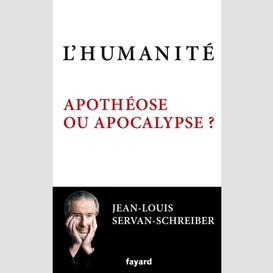 Humanite apotheose ou apocalypse (l')
