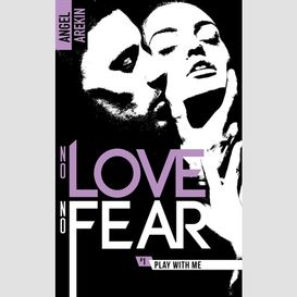 No love no fear t01 play with me
