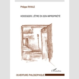 Heidegger, l'être en son impropriété