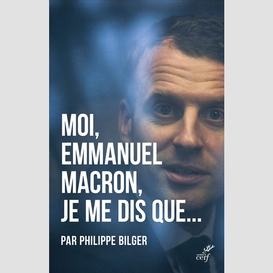 Moi, emmanuel macron, je me dis que...