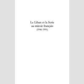 Le liban et la syrie au miroir français