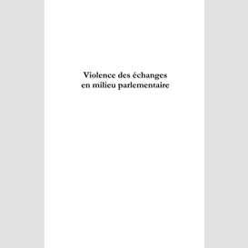 Violence des échanges en milieu parlementaire