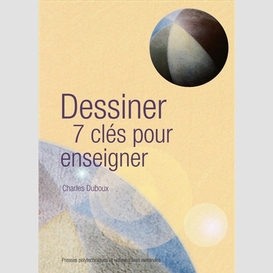 Dessiner : 7 cles pour enseigner