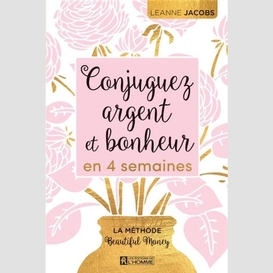 Conjuguez argent et bonheur en 4 semaines