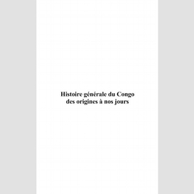 Histoire générale du congo des origines à nos jours tome ii
