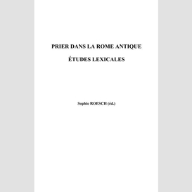 Prier dans la rome antique - etudes lexicales