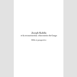 Joseph kabila &  la reconstruction réinventrice du congo