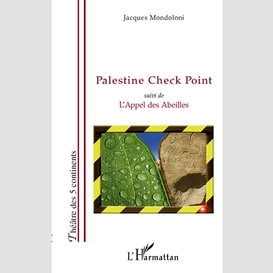 Palestine check point - suivi de l'appel des abeilles