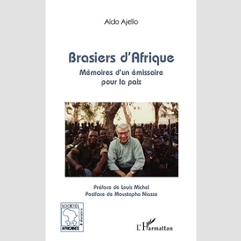 Brasiers d'afrique - mémoires d'un émissaire pour la paix