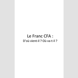 Le franc cfa d'où vient-il ? où va-t-il ?