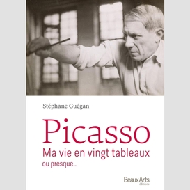 Picasso:ma vie en vingt tableaux ou pres