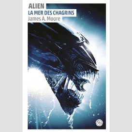 Alien 02 mer des chagrins (la)