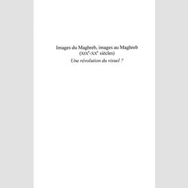 Images du maghreb, images au maghreb - (xix-xxe siècles) - u