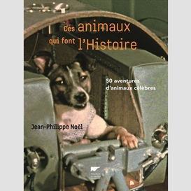 Ces animaux qui font l'histoire