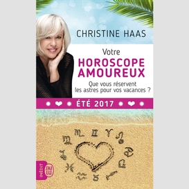 Votre horoscope amoureux ete 2017