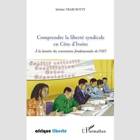 Comprendre la liberté syndicale en côte d'ivoire