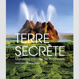 Terre secrete : merveilles insolites