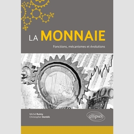 Monnaie : fonctions mecanismes evolution