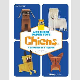 Mes super paper toys chiens