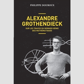 Alexandre grothendieck:trace dern genie