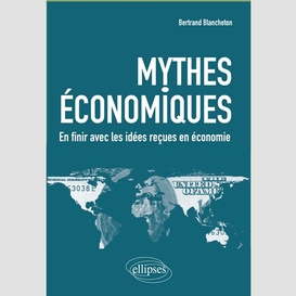 Mythes economiques -en finir avec idees