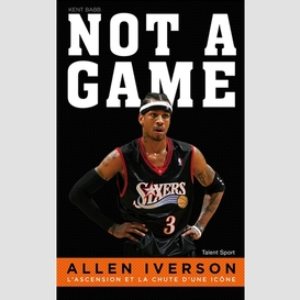 Not a game allen iverson : l'ascension