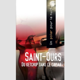 Saint-ours -du ketchup dans le caviar