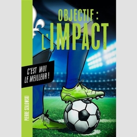 Objectif l'impact : c'est moi le meilleur !