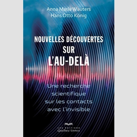 Nouvelles decouvertes sur l'au-dela