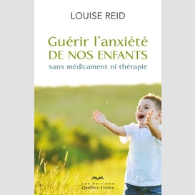 Guerir l'anxiete de nos enfants