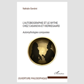 L'autobiographie et le mythe chez casanova et kierkegaard