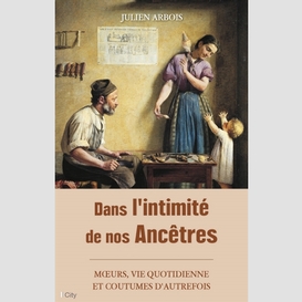 Dans l'intimite de nos ancetres