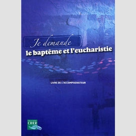 Je demande bapteme et eucharistie accomp