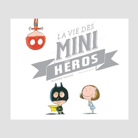 Vie des mini-heros (la)