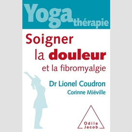 Yoga-thérapie : soigner la douleur et la fibromyalgie