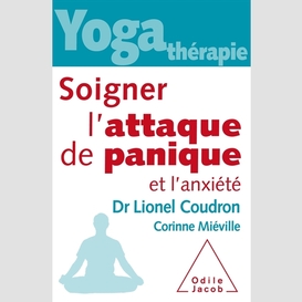 Yoga-thérapie : soigner l'attaque de panique et l'anxiété