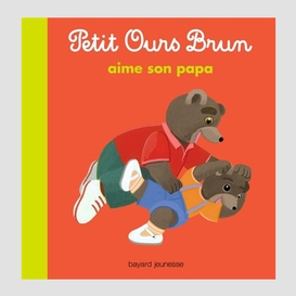 Petit ours brun aime papa