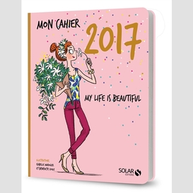 Mon cahier 2017 -my life is beautiful