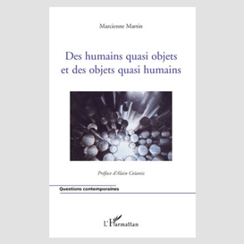 Des humains quasi objets et des objets quasi humains