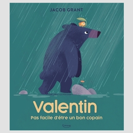 Valentin pas facile d'etre un bon copain