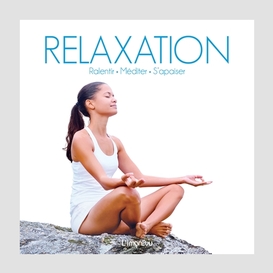 Relaxation ralentir mediter s'apaiser