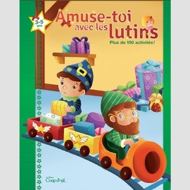 Amuse-toi avec les lutins +125 activites