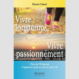 Vivre longtemps vivre passionnement