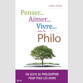 Penser aimer vivre avec la philo