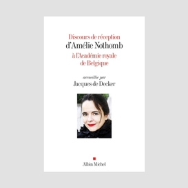 Discours de réception d'amélie nothomb à l'académie royale de belgique accueillie par jacques de decker