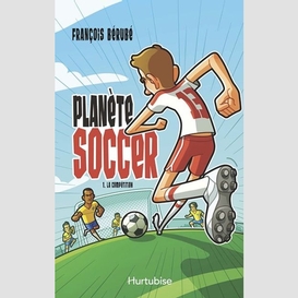 Planète soccer t1 - la compétition